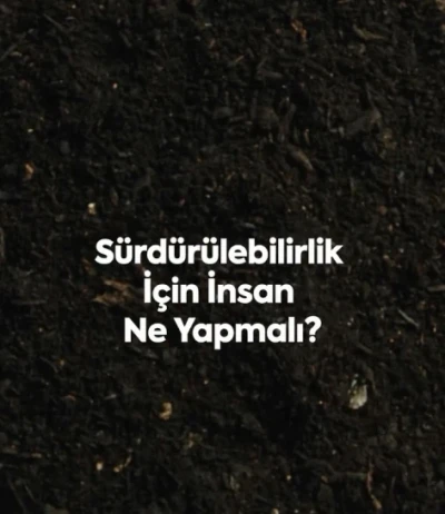 Sürdürülebilir Bir Gelecek İçin Ne Yapmalıyız?